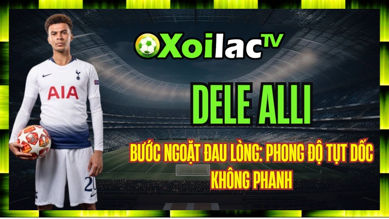 Dele Alli Xung Đột Với Mourinho Và Vấn Đề Tâm Lý