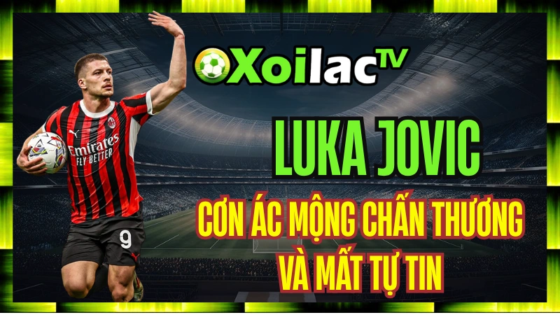 Luka Jovic – Bị Đem Cho Mượn Liên Tục Và Hành Trình Tìm Lại Mình