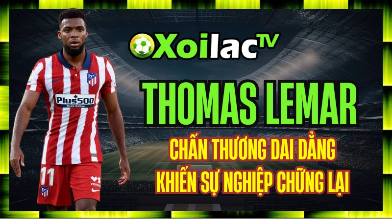 Thomas Lemar – ngọc thô bị chôn vùi