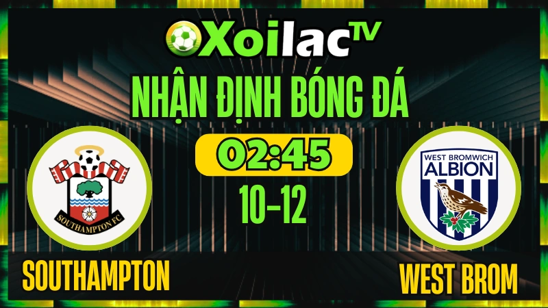 Nhận Định Southampton vs West Brom 10/12 – Soi Kèo Hạng Nhất Anh XoilacTV