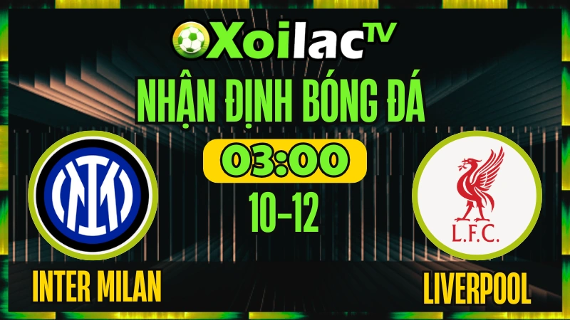 Nhận Định Inter Milan vs Liverpool 10/12 – Soi Kèo Cup C1 Châu Âu XoilacTV