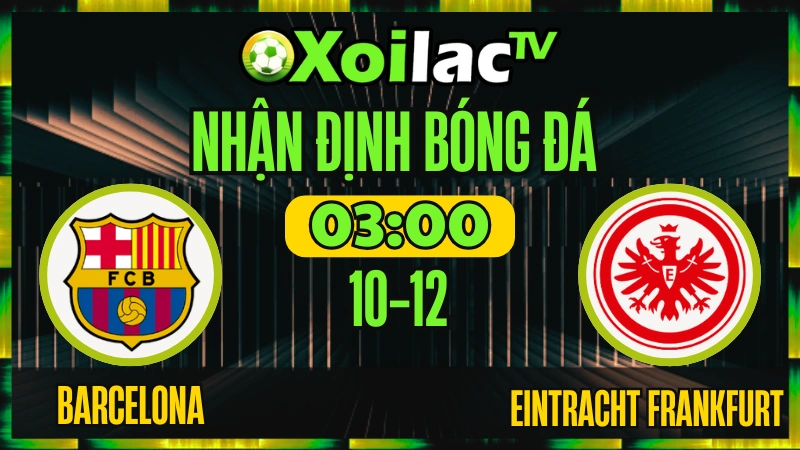 Nhận Định Barcelona vs Eintracht Frankfurt 10/12 – Soi Kèo Cup C1 Châu Âu XoilacTV
